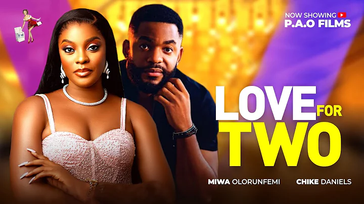 LOVE FOR TWO - New 2025 Nigerian movie starring Chike Daniel Miwa Olorunfemi
