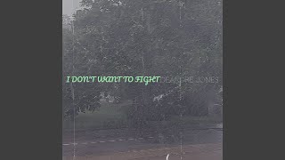 I Don't Want to Fight