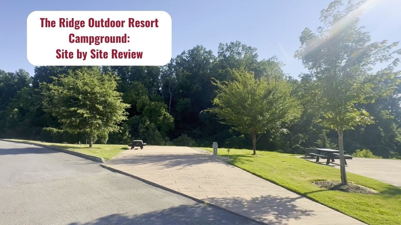 The Ridge Rv Resort The Ridge Outdoor Resort Campground: Site by Site Tour and Review - YouTube