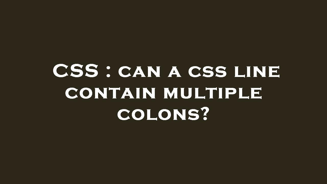 CSS Can A Css Line Contain Multiple Colons YouTube Css can a css line contain multiple colons youtube