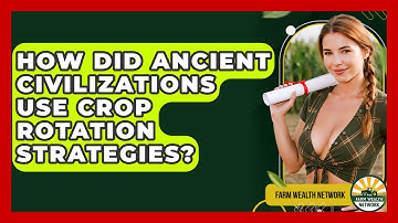 How Did Ancient Civilizations Use Crop Rotation Strategies? - Farm Wealth Network