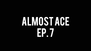 Almost Ace Ep.7
