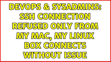 DevOps & SysAdmins: ssh connection refused only from my mac, my linux box connects without issue