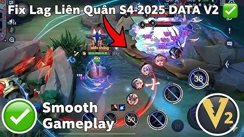 Fix Lag Liên Quân S4-2025 DATA V2 ✅ Giảm Giật, Tối Ưu FPS Cho Máy Yếu