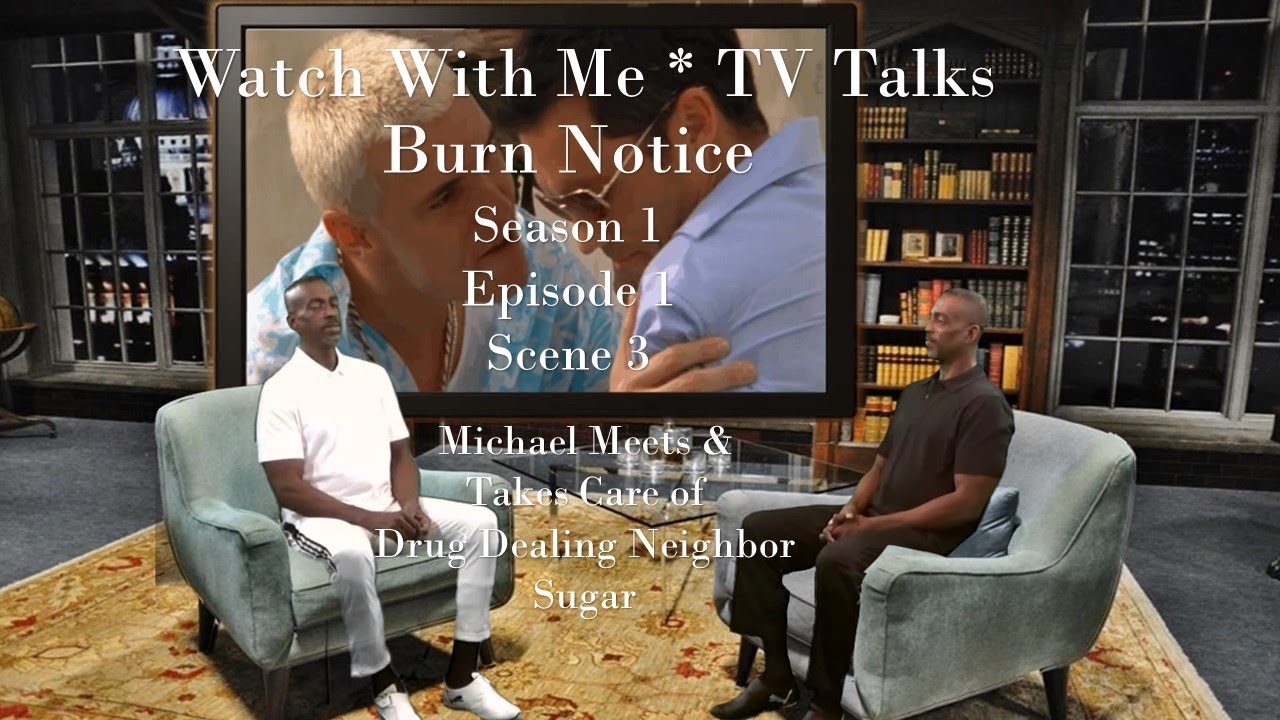 Watch With Me Watch With Me TV Talk: Burn Notice S1 E1 Sc3 - YouTube