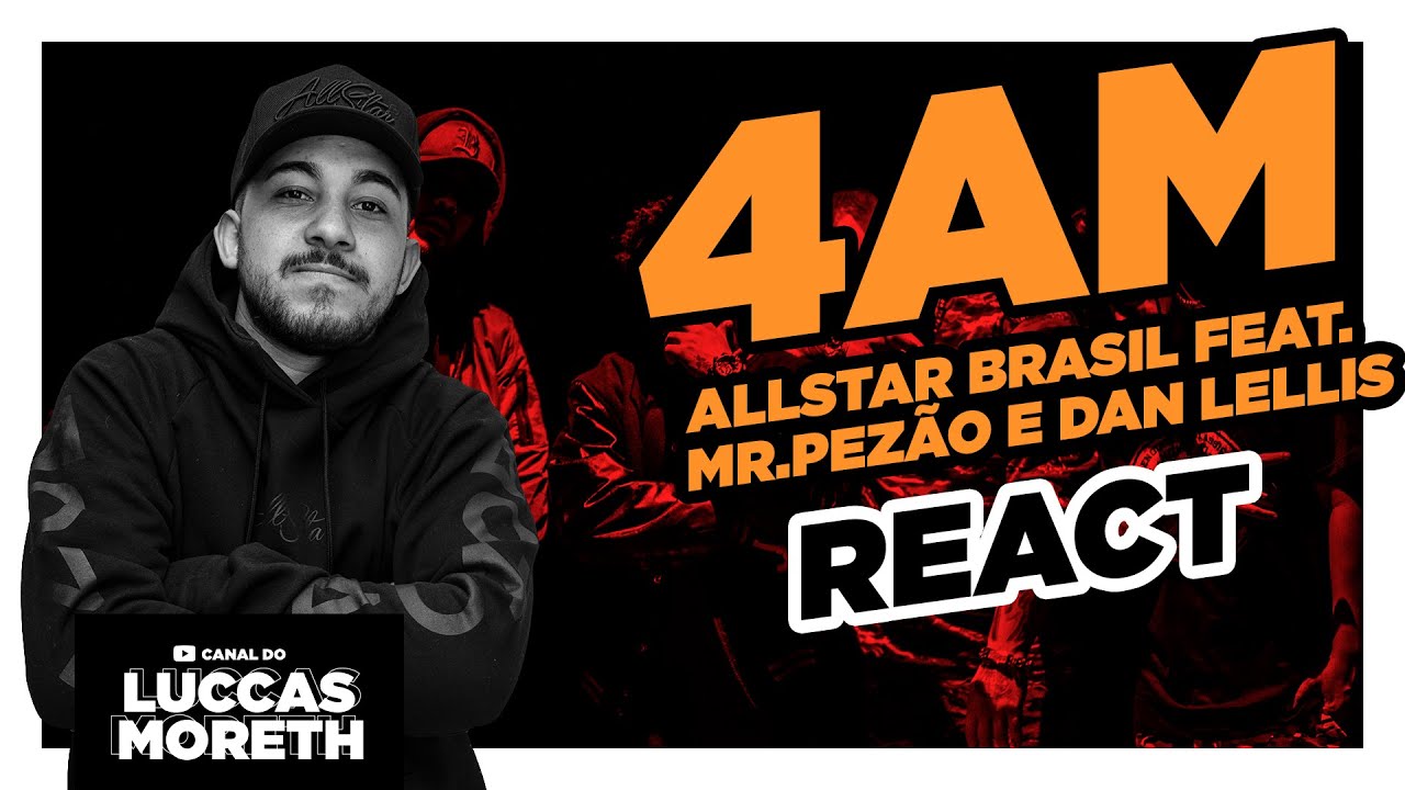 All-Star Brasil - 4AM (REACT) Feat Dan Lellis e Mr. Pezão (Luccas Moreth)