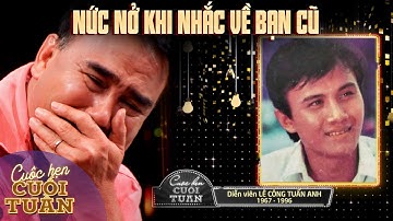 Nghệ sĩ Quyền Linh khóc nức nở khi nhắc về người bạn đã khuất - Diễn viên Lê Công Tuấn Anh | VTV