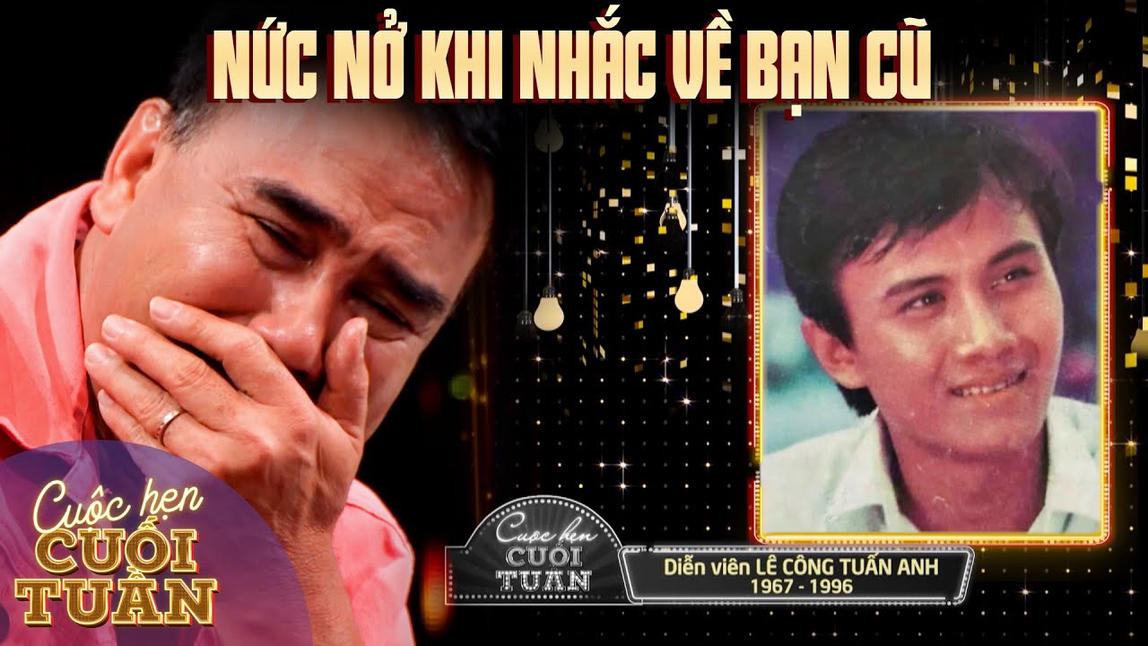 Nghệ sĩ Quyền Linh khóc nức nở khi nhắc về người bạn đã khuất - Diễn viên Lê Công Tuấn Anh | VTV