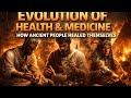 EVOLUTION OF HEALTH AND MEDICINE|| HOW ANCIENT PEOPLE HEALED THEMSELVES