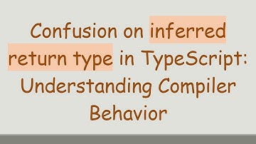 Confusion on inferred return type in TypeScript: Understanding Compiler Behavior
