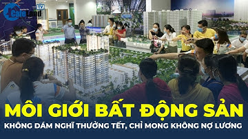 Môi giới bất động sản KHÔNG DÁM NGHĨ THƯỞNG TẾT, chỉ mong KHÔNG NỢ LƯƠNG | CafeLand