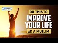 Do this to improve your life as a muslim