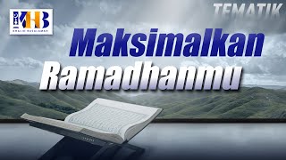 Kajian Tematik - Maksimalkan Ramadhanmu, Khalid Basalamah (2021)