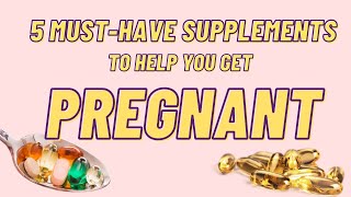 Trying To Get Pregnant? Here's 5 SUPPLEMENTS You Need To Take