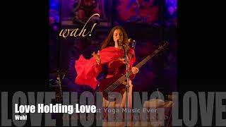 Wah! GREATEST YOGA MUSIC EVER - Love Holding Love