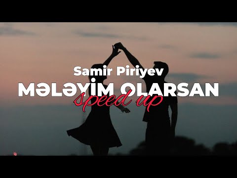 Samir Piriyev - Mələyim olarsan (Speed Up)