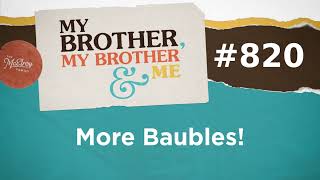 MBMBaM 820: More Baubles!