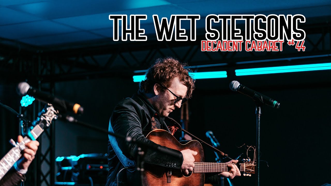 Decadent Cabaret 44 - The Wet Stetsons (Full Set)