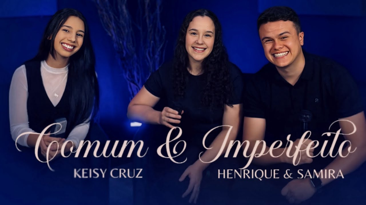 KEISY CRUZ feat. HENRIQUE & SAMIRA | COMUM & IMPERFEITO (cover) 