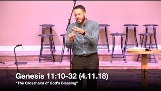 The Crosshairs of God's Blessing - Genesis 11:10-32 (4.11.18) - Pastor Jordan Rogers