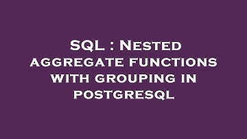 SQL : Nested aggregate functions with grouping in postgresql