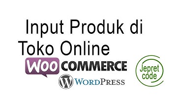 Video 5 Membuat Toko Online di Wordpress - Input Produk Part 1