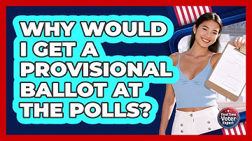 Why Would I Get A Provisional Ballot At The Polls? - First Time Voter Expert