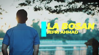 JEFRI AHMAD - LA BOSAN (  VIDEO )