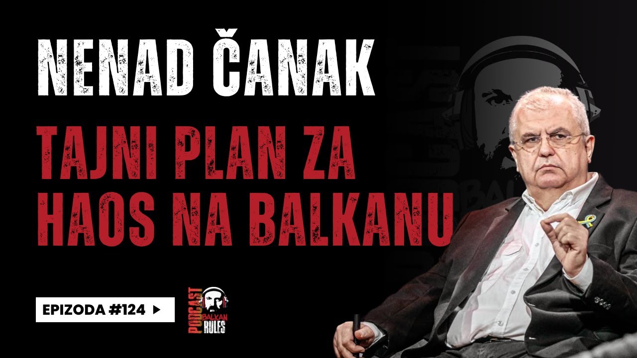 Balkan Rules Podcast Ep.124 - Nenad Čanak - Tajni plan za haos na Balkanu