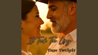 It Took Too Long (To Find You)