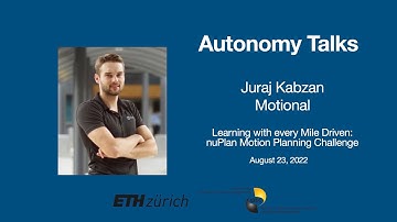 Autonomy Talks - Juraj Kabzan: Learning with every Mile Driven: nuPlan Motion Planning Challenge