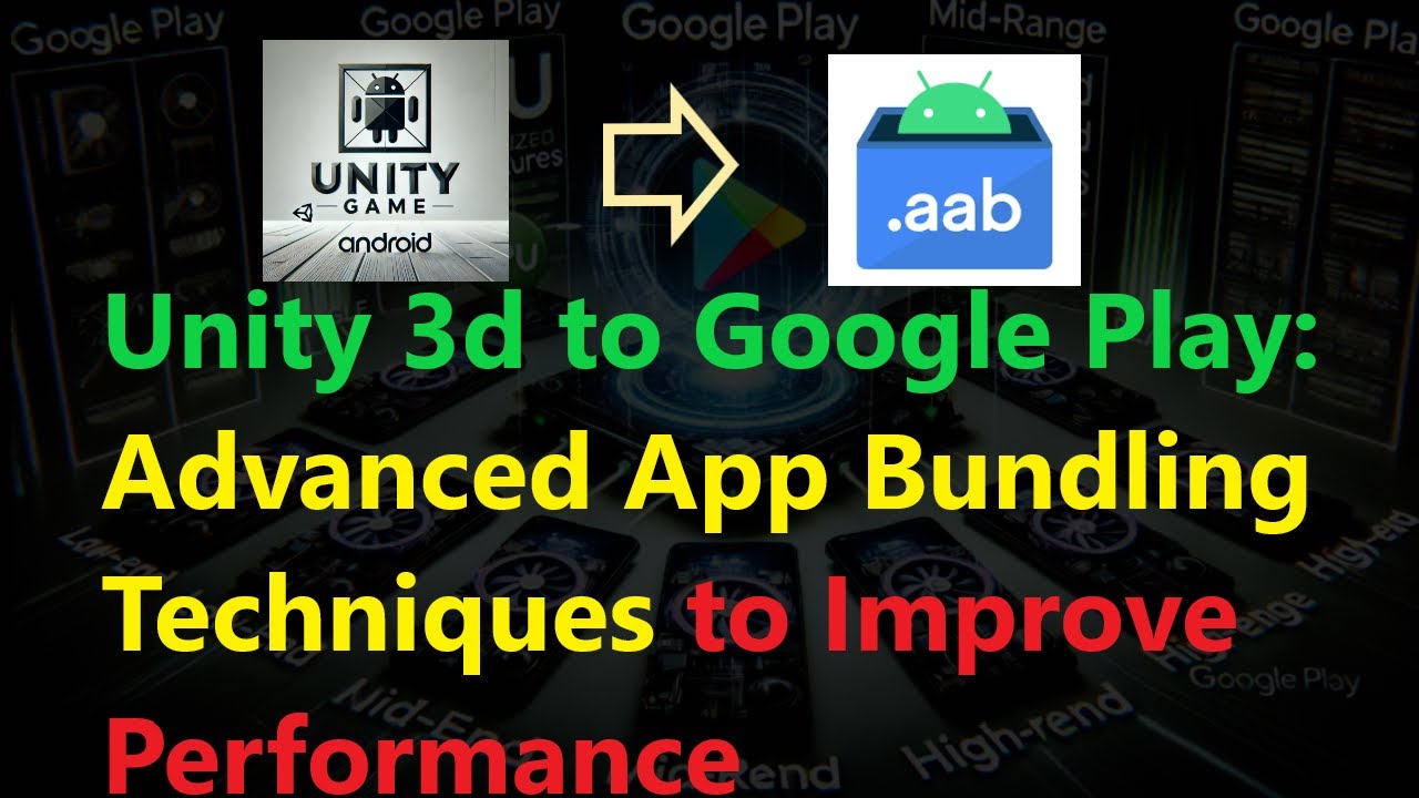 Unity 3d to Google Play: Advanced App Bundling Techniques | Improve ...
