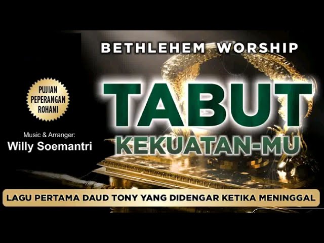 Tabut KekuatanMu (Lagu Pertama Daud Tony Yang Didengar Ketika Meninggal) class=