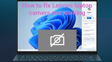 How to fix Lenovo laptop camera not working