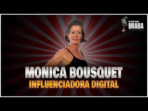 MONICA BOUSQUET - De Cara Com a BRABA PODCAST - #24 - YouTube