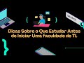 Dicas Sobre o Que Estudar Antes de Iniciar Uma Faculdade de TI.