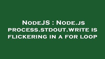 NodeJS : Node.js process.stdout.write is flickering in a for loop