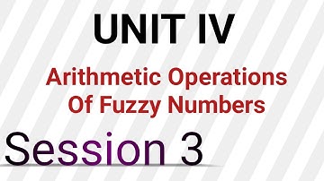 Arithmetic Operations of Fuzzy Numbers | Session 3