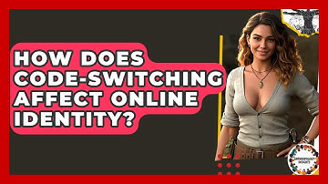 How Does Code-switching Affect Online Identity? - Anthropology Insights