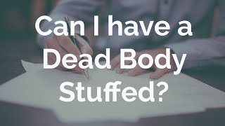 Can My Family Stuff My Dead Body? #TalkDeath