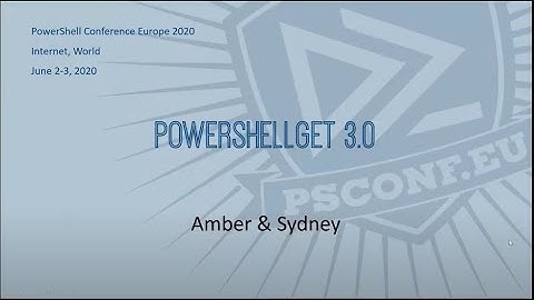 PowerShellGet 3.0 - Sydney Smith Amber Erickson - PSCONFEU 2020