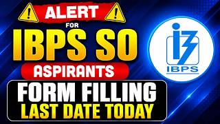 IBPS SO Aspirants Alert | IBPS SO Form Filling Last Date Today | IBPS SO Form Fill Up 2026