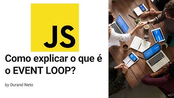 Javascript - Como explicar o EVENT LOOP para um recrutador?