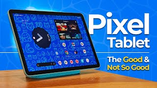 Google Pixel Tablet - The Good and Not So Good (Before You Buy)