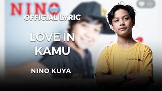 Nino Kuya - Love In Kamu ( Lyric)