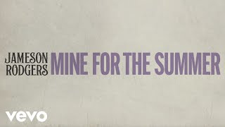 Jameson Rodgers - Mine for the Summer (Official Lyric Video)