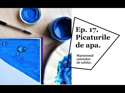 Maratonul caietelor de schite. Ep. 17. Picaturile de apa.