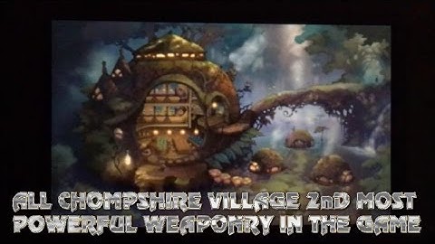 ALL CHOMPSHIRE VILLAGE 2nD MOST POWERFUL WEAPONRY IN THE GAME