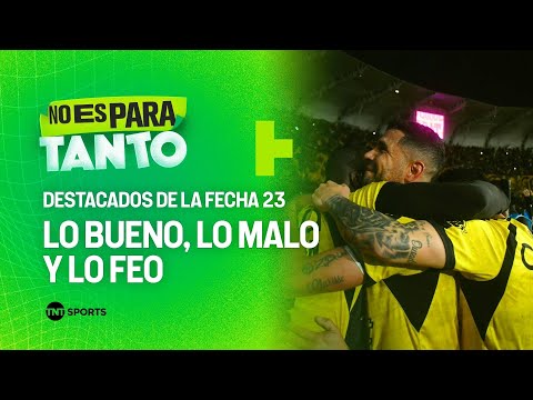 Lo bueno, lo malo y lo feo de la Fecha 23 ⚽🔥 - No Es Para Tanto