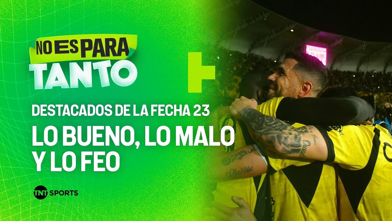 Lo bueno, lo malo y lo feo de la Fecha 23 ⚽🔥 - No Es Para Tanto - YouTube